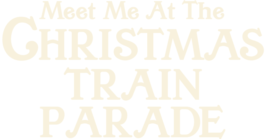 Meet Me at the Christmas Train Parade
