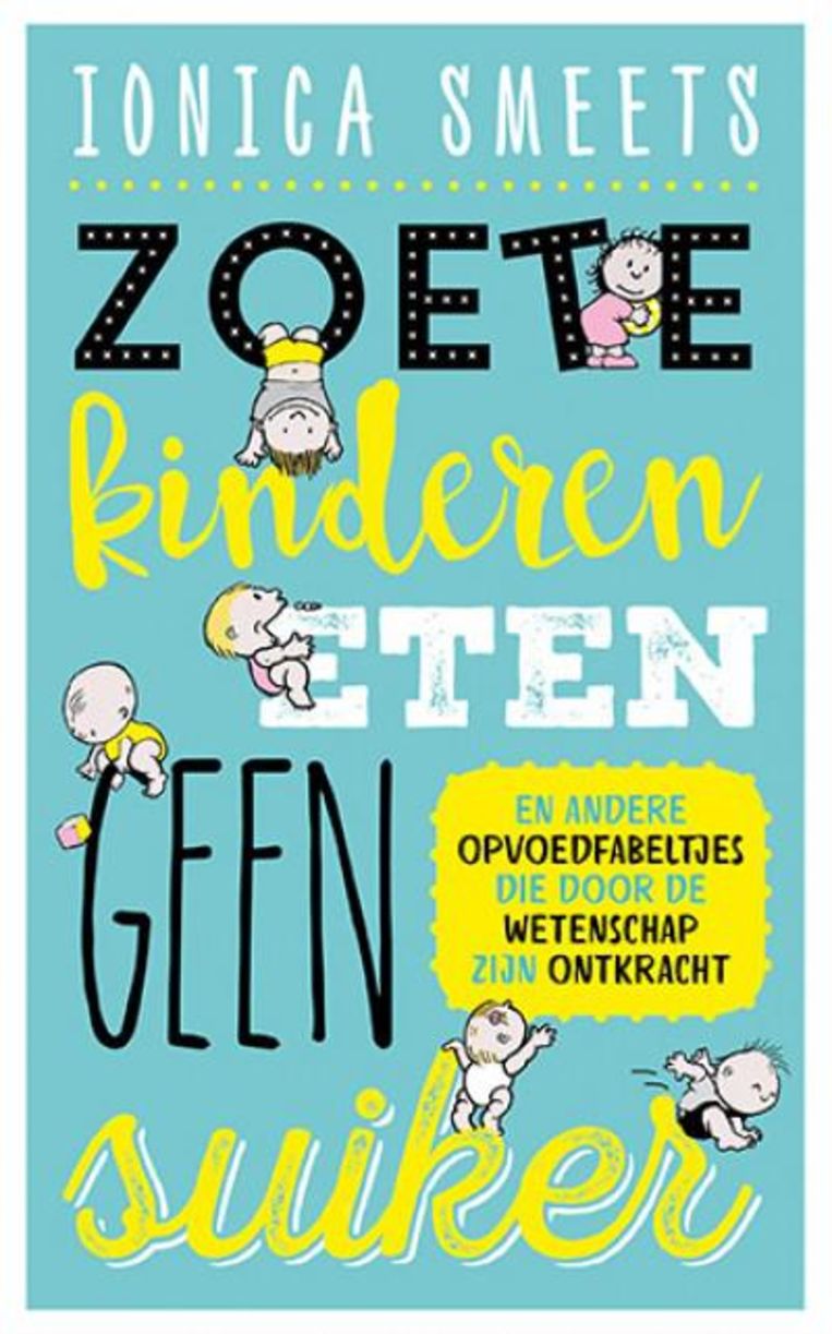 Ionica Smeets, Zoete kinderen eten geen suiker, Uitgeverij Nieuwezijds, 248 pagina's, 17,95 euro. Beeld  