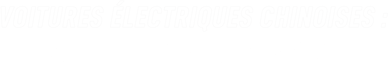 Voitures électriques chinoises : que valent-elles vraiment ?