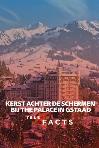 Kerst achter de schermen bij The Palace in Gstaad