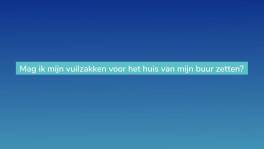 Mag ik mijn vuilzakken voor het huis van mijn buur zetten?